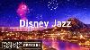 Disney Jazz Relaxing Disney Jazz Cafe Music For Studying